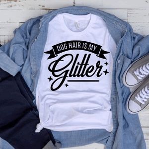 NEW, Dog Hair Is My Glitter